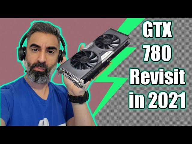 Can the GTX 780 still game in 2021? | A budget Video Card alternative