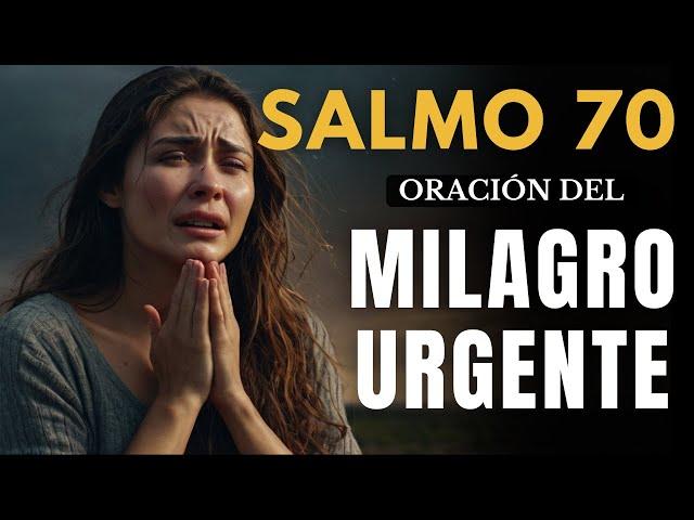 SALMO 70 ORACIÓN URGENTE DEL MILAGRO - ¡Ore y vea suceder UN GRAN MILAGRO!