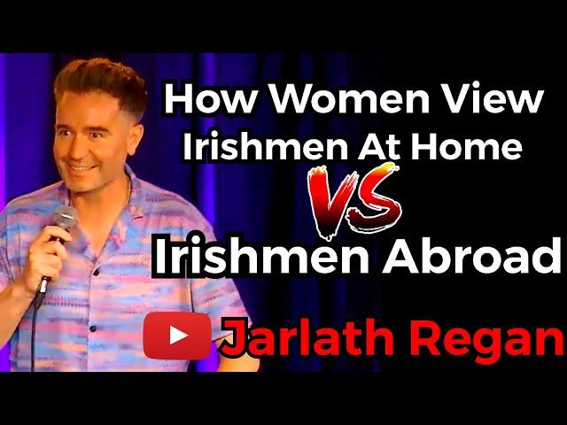 How Women View Irishmen At Home Versus Irishmen Abroad | Jarlath Regan | Irish Standup Comedy |