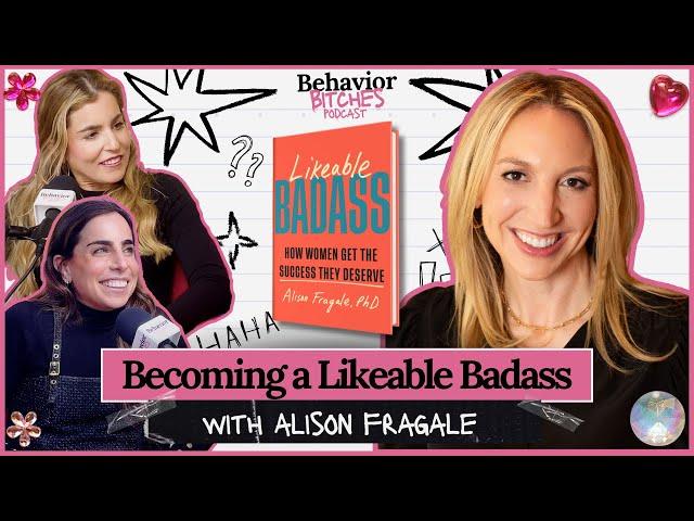 Becoming a Likeable Badass with Alison Fragale | Behavior Bitches Podcast