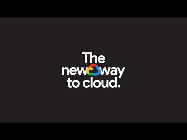 Google Cloud: The new way to cloud