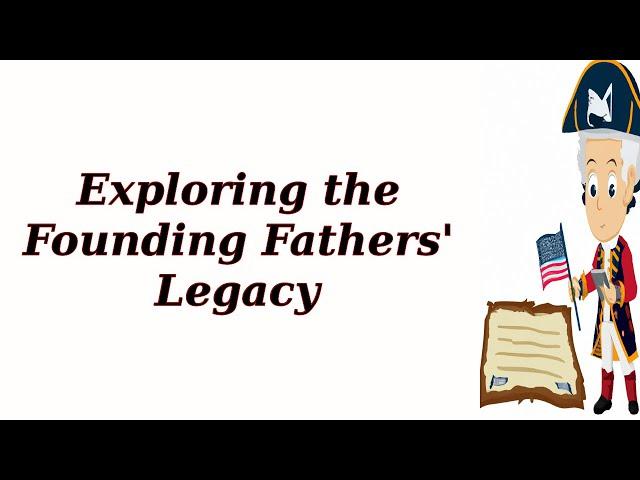 Exploring the Founding Fathers' Legacy