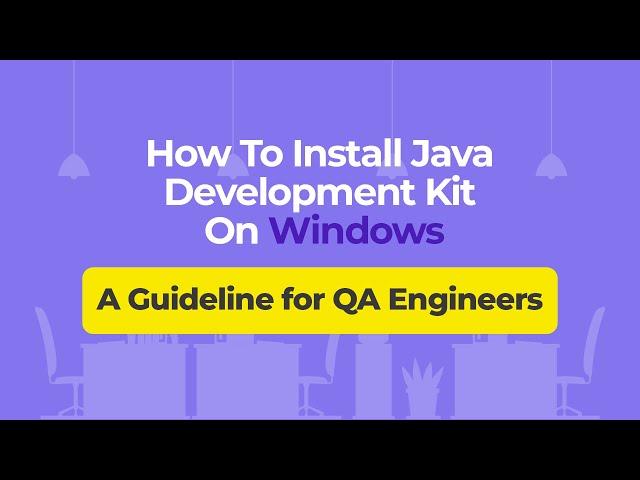 How To Install Java Development Kit On Windows – A Guideline for QA Engineers