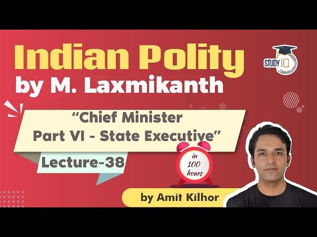 Indian Polity by M Laxmikanth for UPSC - Lecture 38 - Chief Minister Part VI - State Executive