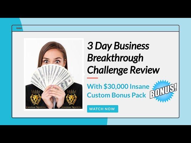 3 Day Business Breakthrough Challenge Review.  3 Day Business Breakthrough Challenge $30K Bonus 