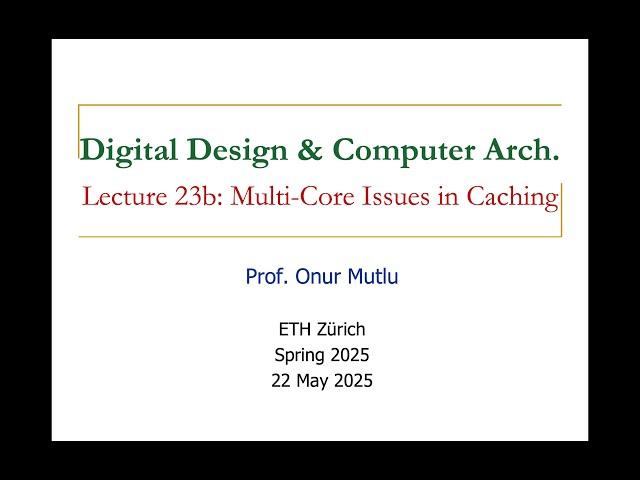 Digital Design and Comp. Arch. - L23b: Multi-Core Issues in Caching (Spring 2025)