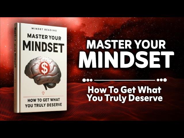 Master Your Mindset | How to Get What You Truly Deserve (Audiobook)