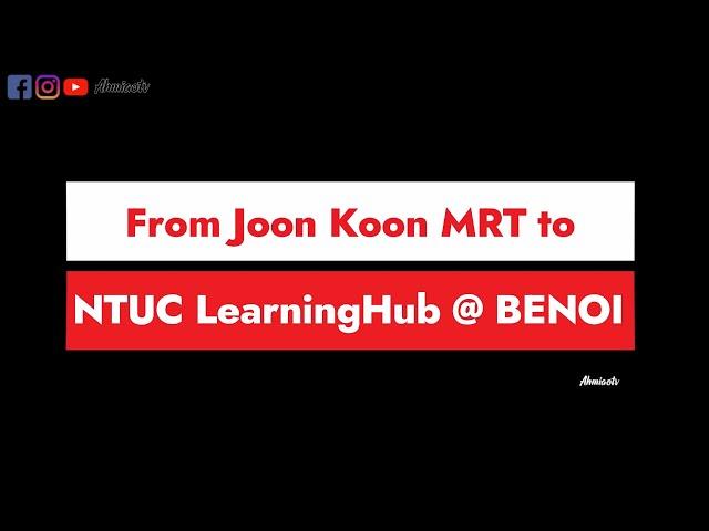 Directory from Joon Koon MRT to NTUC LearningHub @ BENOI | direction Video