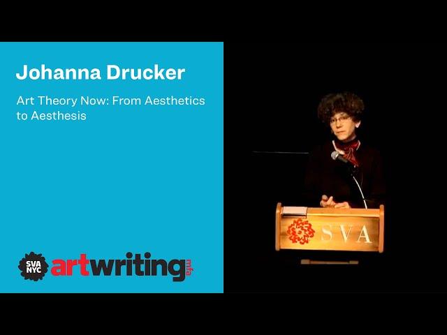 Johanna Drucker: Art Theory Now - From Aesthetics to Aesthesis