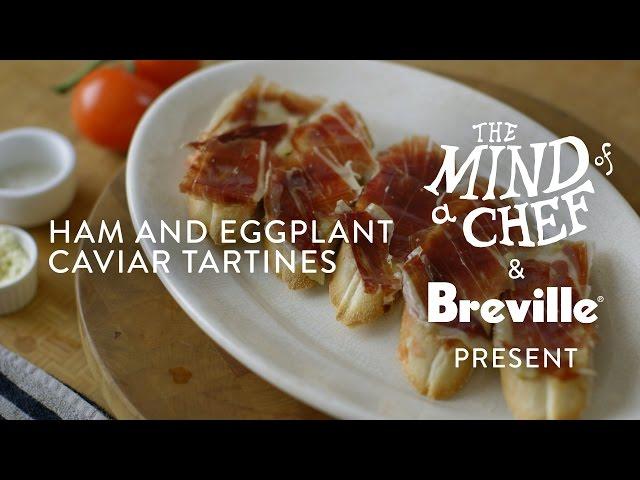 Ham and Eggplant Caviar Tartines Recipe from David Kinch Mind of a Chef Powered by Breville