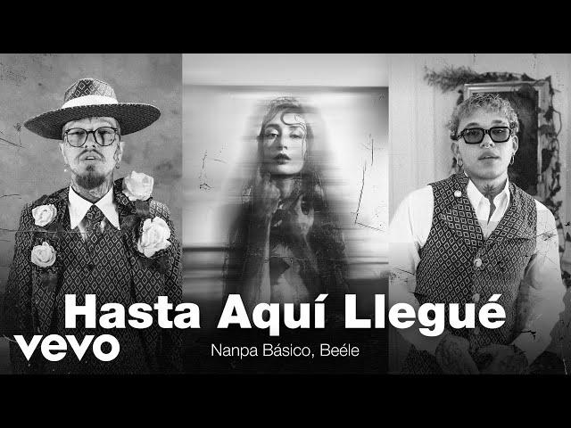 Nanpa Básico, Beéle - Hasta Aquí Llegué (Official Video)