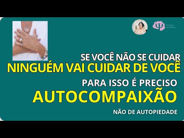 O 1o PASSO PARA VOCÊ SE AUTOVALORIZAR É A AUTOCOMPAIXÃO - SEM SENTIR DÓ DE SI MESMO