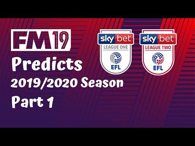 FM19 Predicts 2019/2020 | Part 1 League One + League Two | Football Manager 2019