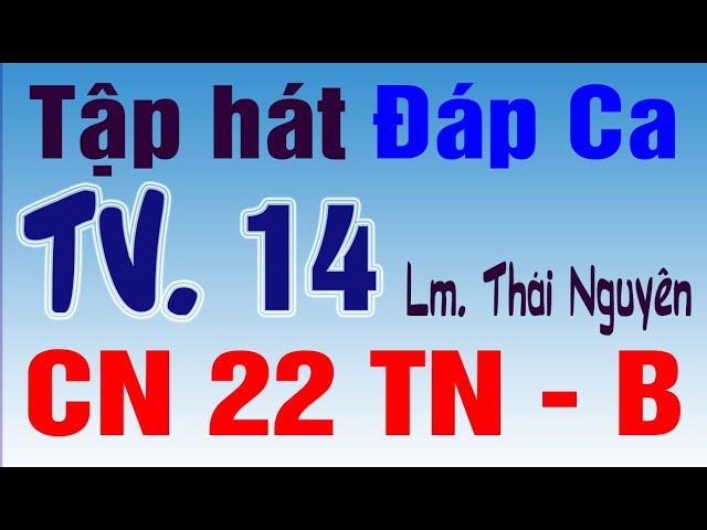  TV14 Lm. Thái Nguyên | CHÚA NHẬT 22 THƯỜNG NIÊN (năm B) | Tập Hát Đáp Ca