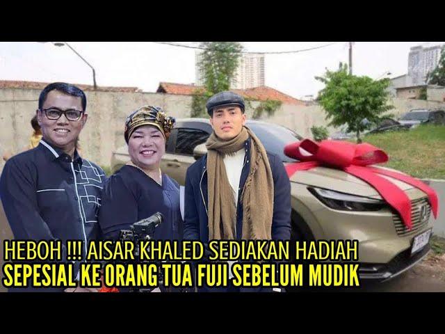 AISAR KHALED BERIKAN HADIAH SEMAHAL INI UNTUK ORANG TUA FUJI SEBELUM MUDIK KE MALAYSIA