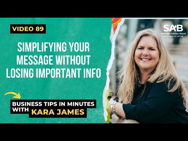 Simplifying Your Message -  Business Tips in Minutes With Kara James | Video 89