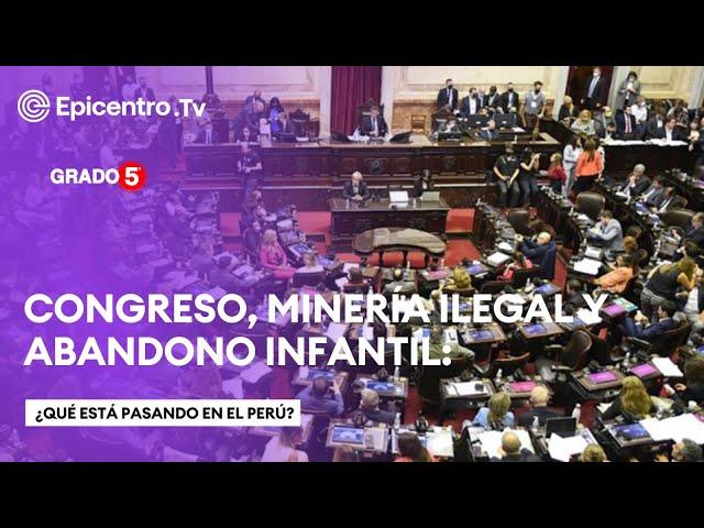 Congreso, Minería Ilegal y Abandono Infantil: ¿Qué Está Pasando en el Perú?