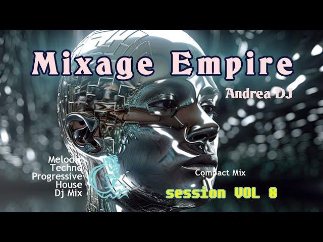 Deejay Andrea - Mixage Empire #session_mix : Vol 8 [Melodic Techno Progressive House DJ Mix]