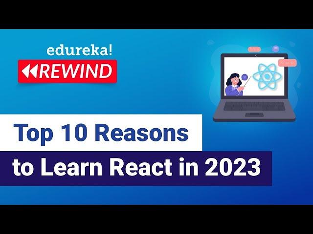 Top 10 Reasons to Learn React in 2023 | ReactJS Roadmap | ReactJS Training | Edureka Rewind - 7