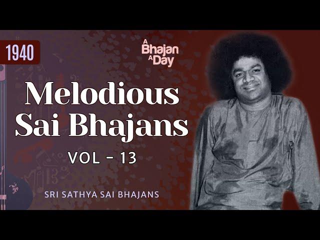 1940 - Melodious Sai Bhajans Vol - 13 | Must Listen | Sri Sathya Sai Bhajans #melody