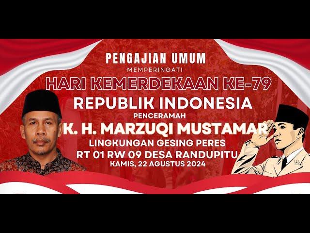 KH. MARZUQI MUSTAMAR | PENGAJIAN UMUM  memperingati HUT RI KE-79 DUSUN GESING RT.01 RW.09 RANDUPITU