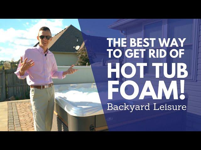 THE BEST Way to Get Rid Of Hot Tub Foam! | Backyard Leisure