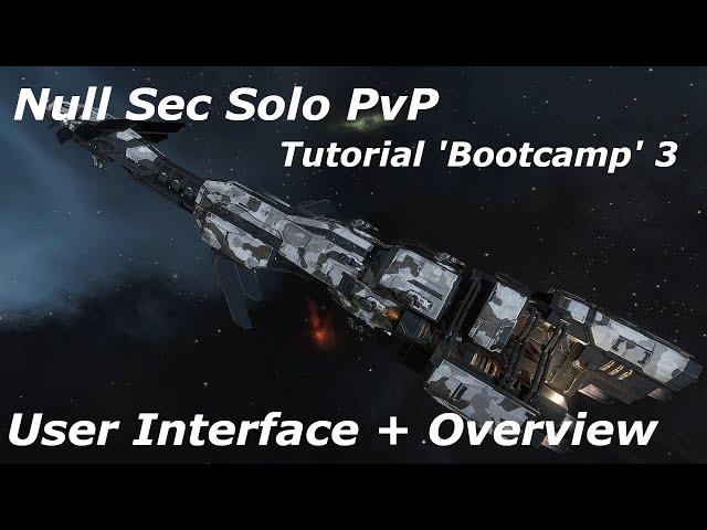 'Bootcamp' 3 - UI & Overview - Null Sec Solo PvP Tutorial - EVE Online