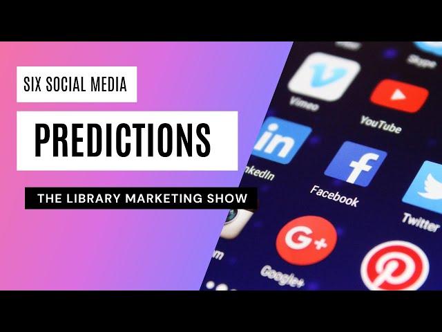 6 Predictions for Social Media in 2025 and How They Will Impact Your Library