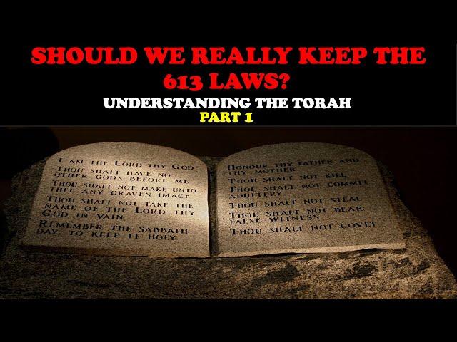 SHOULD WE REALLY KEEP THE 613 LAWS? UNDERSTANDING THE TORAH (PT. 1)