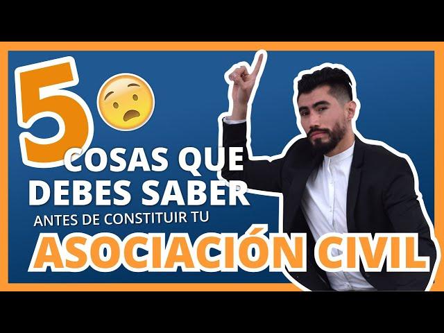  5 Cosas que debes saber antes de Constituir tu Asociación Civil