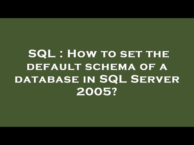 SQL : How to set the default schema of a database in SQL Server 2005?