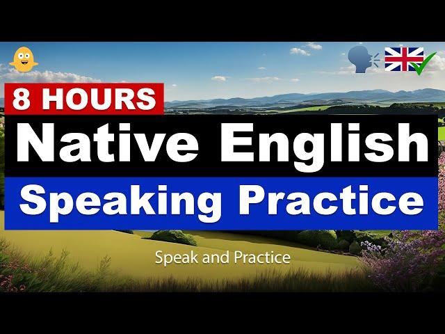 8 HOURS of Native English Speaking Practice | Speak and Practice | Speak Like a Native