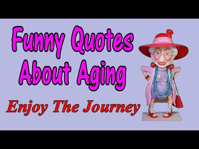 Funny Quotes About Aging Enjoy The Journey