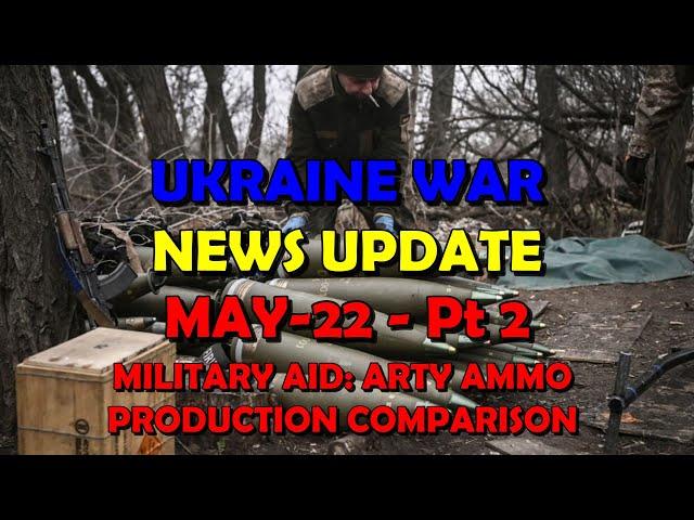 Ukraine War Update NEWS (20250522b): Military Aid News - Artillery Ammo Production Analysis