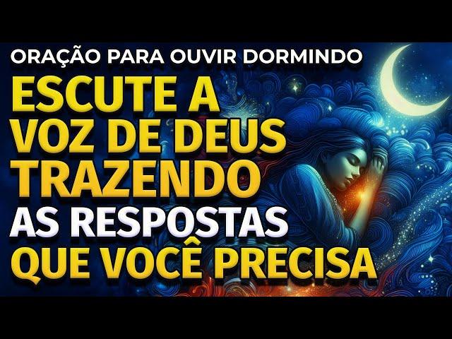 ORAÇÃO PARA RECEBER DE DEUS AS RESPOSTA QUE VOCÊ BUSCA | PARA OUVIR DORMINDO