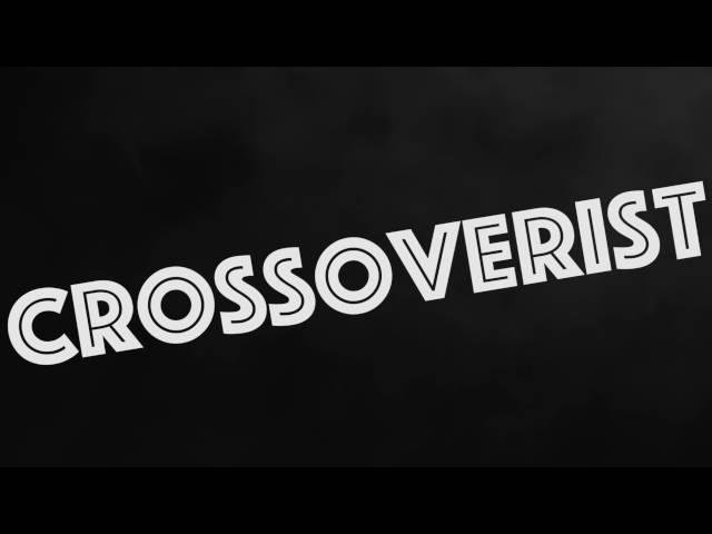 CROSSOVERIST?