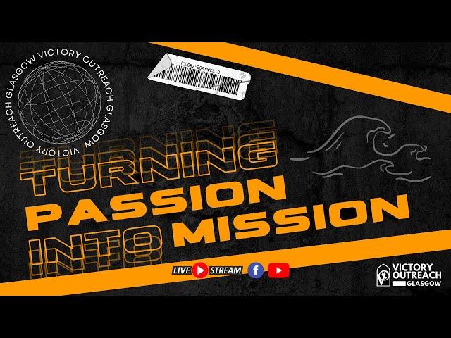 Turning PASSION into MISSION I Pastor Mark Penman