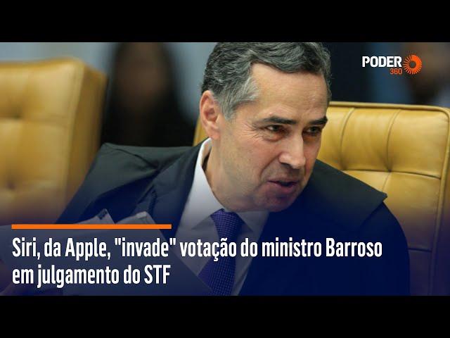 Siri, da Apple, "invade" votação do ministro Barroso em julgamento do STF