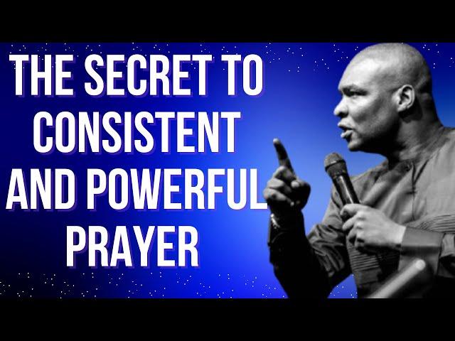 THE SECRET TO CONSISTENT AND POWERFUL PRAYER | APOSTLE JOSHUA SELMAN