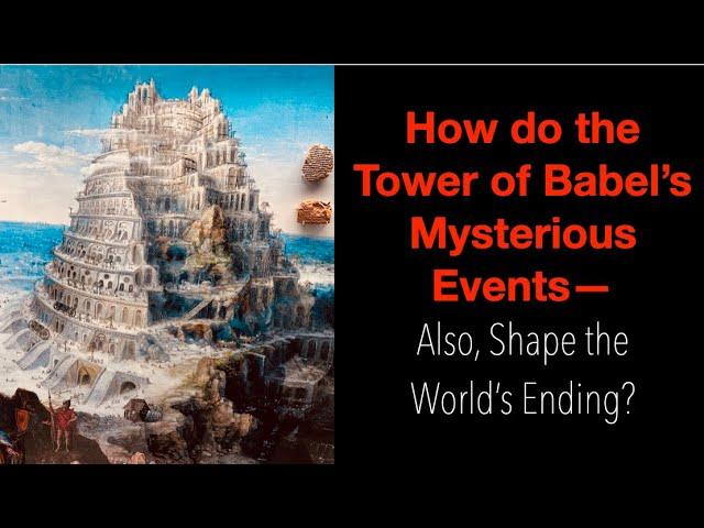 BABEL'S MYSTERIOUS EVENTS--SHAPE THE WORLD'S FINAL DAYS