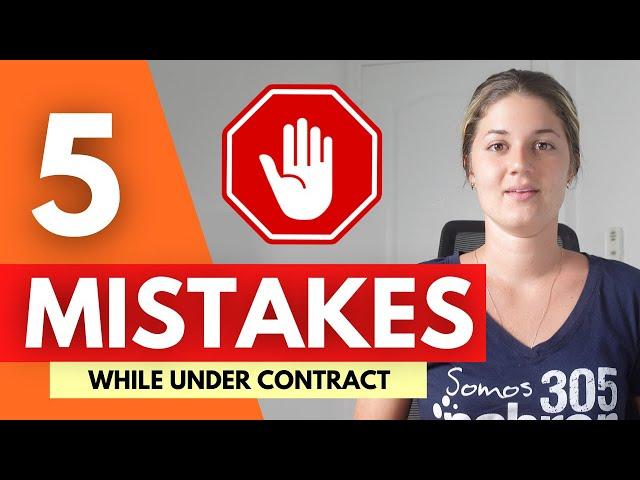 5 Mistakes When Buying A House | DON’T DO THIS (When Under Contract)