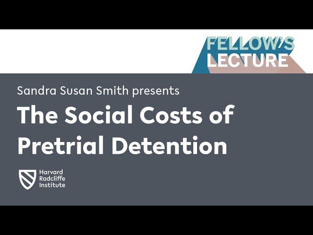 The Social Costs of Pretrial Detention | Sandra Susan Smith || Harvard Radcliffe Institute