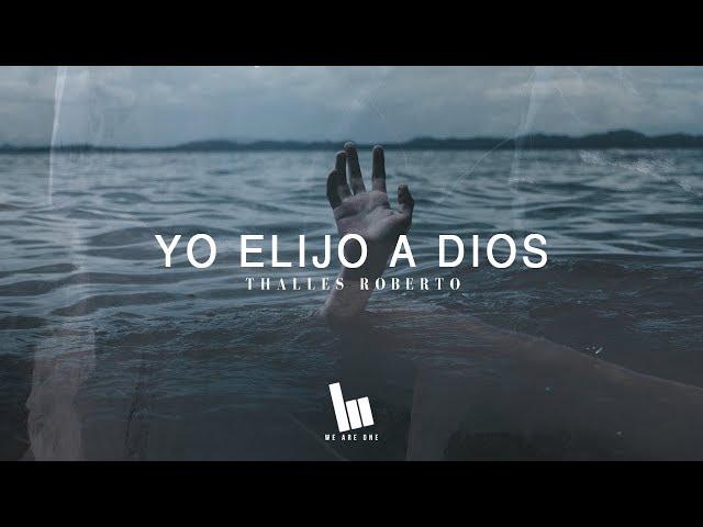 Thalles Roberto - Yo Elijo A Dios (Letra)