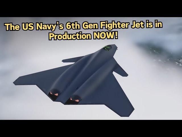 FINALLY: US Navy's 6th Generation Fighter Jet Goes into Production By The Late 2024!