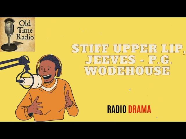 Stiff Upper Lip, Jeeves - P.G. Wodehouse - Old Time Radio