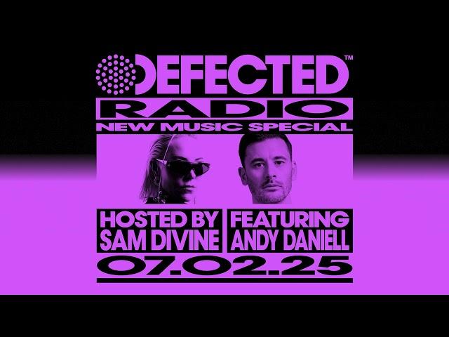 Defected Radio Show New Music Special Hosted by Sam Divine featuring Andy Daniell 07.02.25