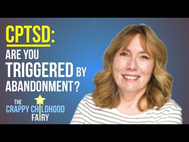 CPTSD: Are You TRIGGERED by ABANDONMENT?