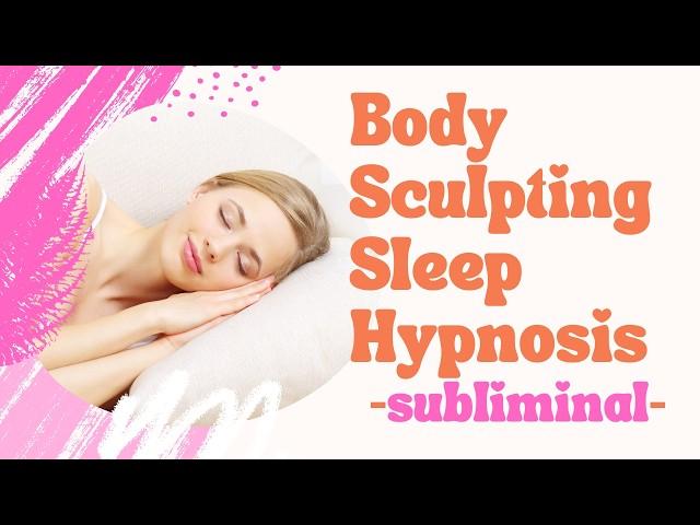 Sexy Body Sculpting Sleep Hypnosis 4 Women / Weight Loss Subliminal