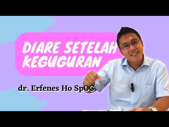 Diare Setelah Keguguran  | dr Erfenes Ho SpOG