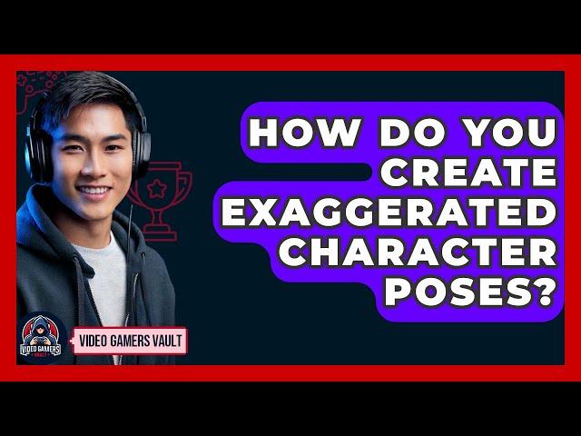 How Do You Create Exaggerated Character Poses? - Video Gamers Vault
